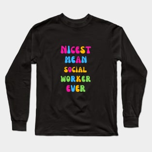 Nicest Mean Social Worker Ever Long Sleeve T-Shirt